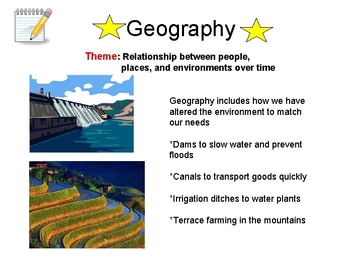 Geography Theme: Relationship between people, places, and environments over time Geography includes how we