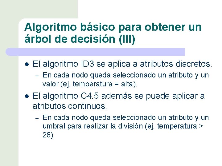 Algoritmo básico para obtener un árbol de decisión (III) l El algoritmo ID 3