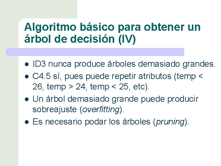 Algoritmo básico para obtener un árbol de decisión (IV) l l ID 3 nunca