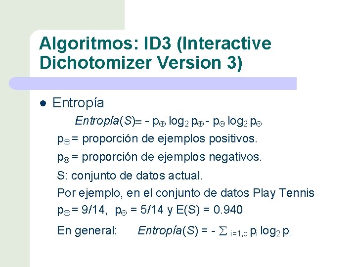 Algoritmos: ID 3 (Interactive Dichotomizer Version 3) l Entropía(S) - pÅ log 2 pÅ