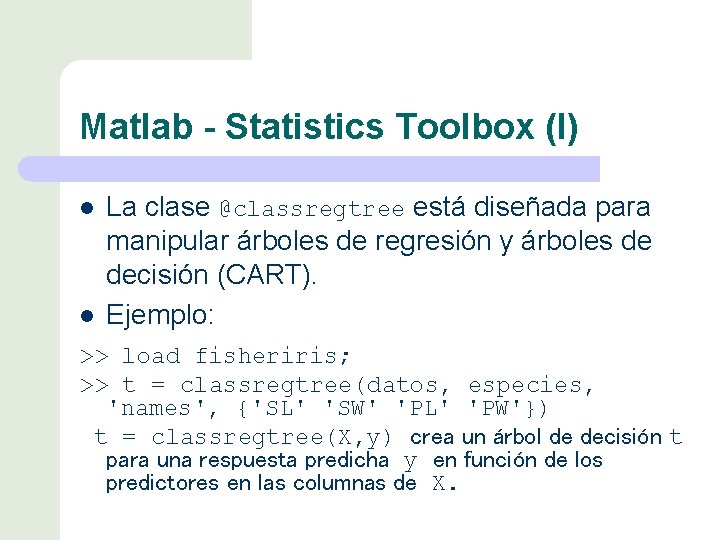 Matlab - Statistics Toolbox (I) l l La clase @classregtree está diseñada para manipular