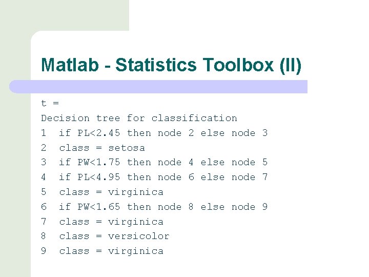 Matlab - Statistics Toolbox (II) t = Decision tree for classification 1 if PL<2.