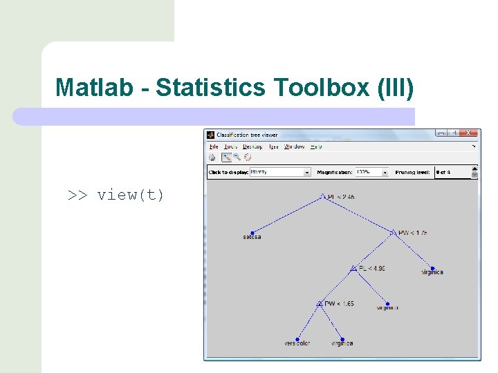 Matlab - Statistics Toolbox (III) >> view(t) 