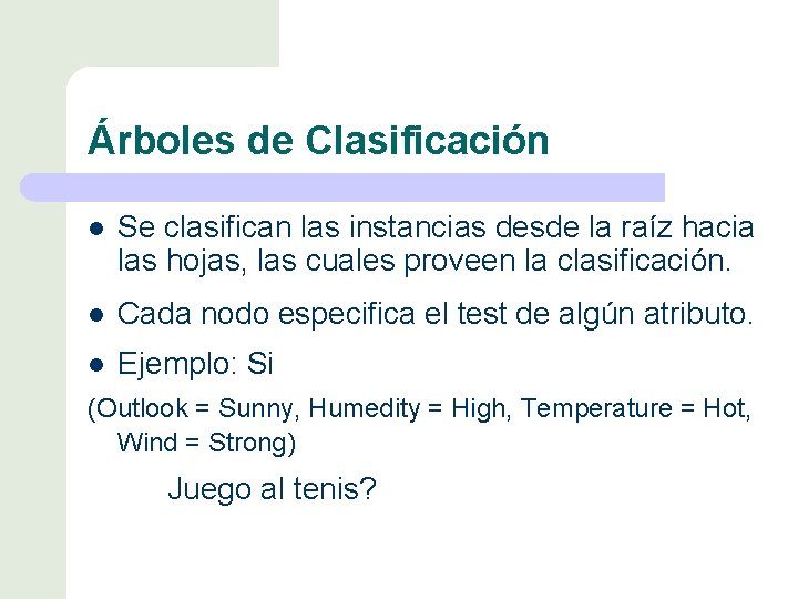 Árboles de Clasificación l Se clasifican las instancias desde la raíz hacia las hojas,