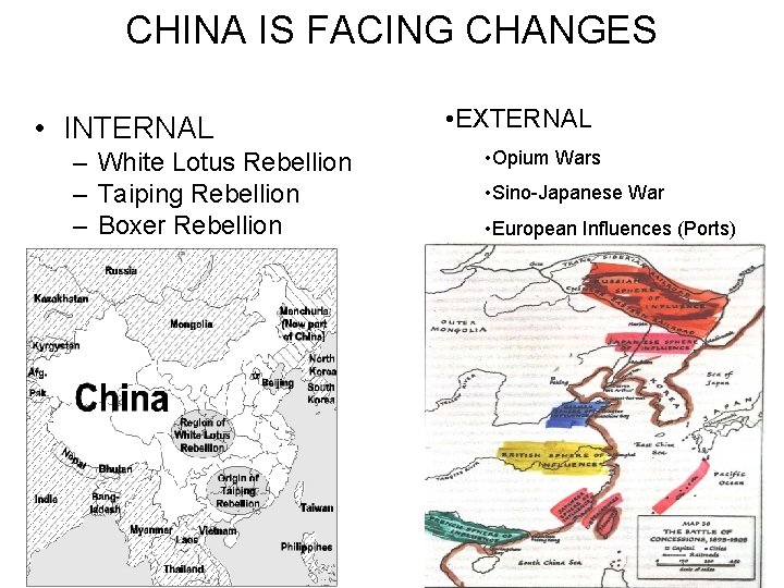 CHINA IS FACING CHANGES • INTERNAL – White Lotus Rebellion – Taiping Rebellion –