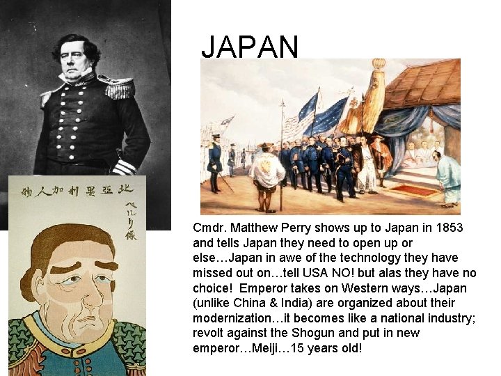 JAPAN Cmdr. Matthew Perry shows up to Japan in 1853 and tells Japan they