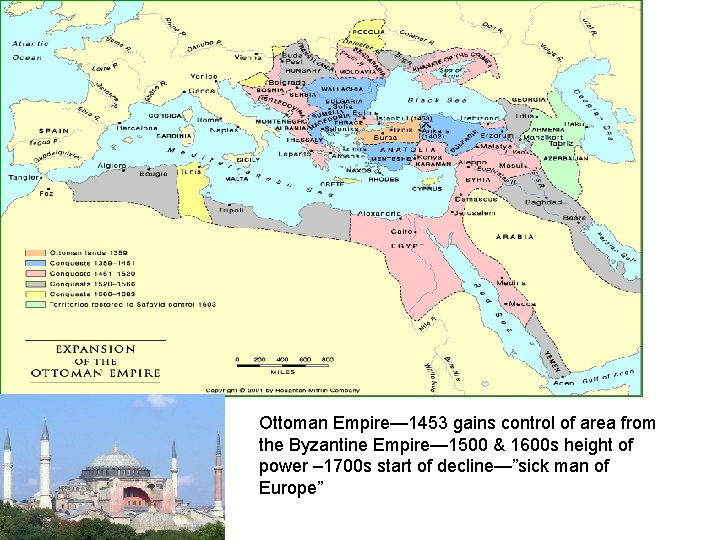 Ottoman Empire— 1453 gains control of area from the Byzantine Empire— 1500 & 1600