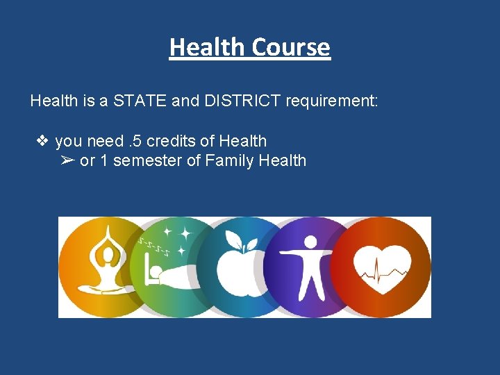 Health Course Health is a STATE and DISTRICT requirement: ❖ you need. 5 credits