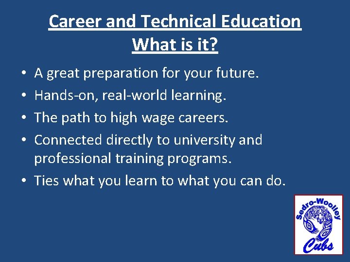 Career and Technical Education What is it? A great preparation for your future. Hands-on,