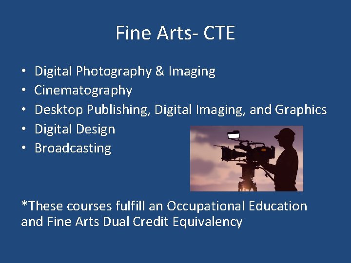 Fine Arts- CTE • • • Digital Photography & Imaging Cinematography Desktop Publishing, Digital