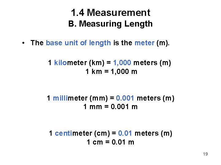 1. 4 Measurement B. Measuring Length • The base unit of length is the