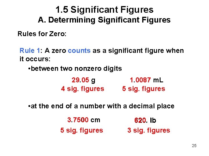 1. 5 Significant Figures A. Determining Significant Figures Rules for Zero: Rule 1: A