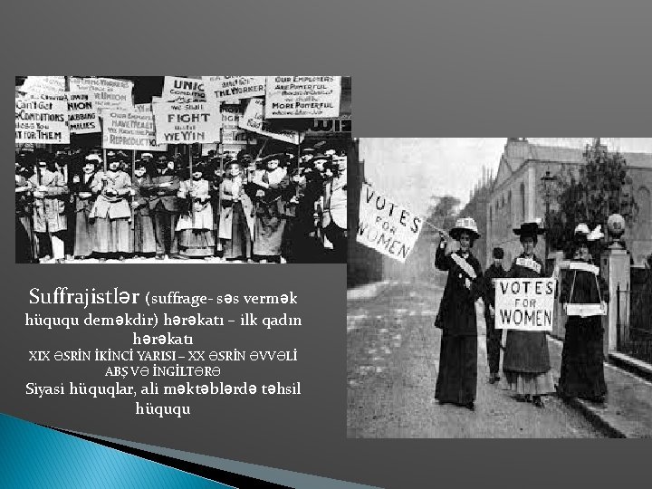 Suffrajistlər (suffrage- səs vermək hüququ deməkdir) hərəkatı – ilk qadın hərəkatı XIX ƏSRİN İKİNCİ