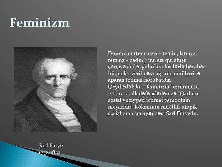 Feminizm (fransızca – femin, latınca femina - qadın ) burjua quruluşu çərçivəsində qadınlara kişilərlə