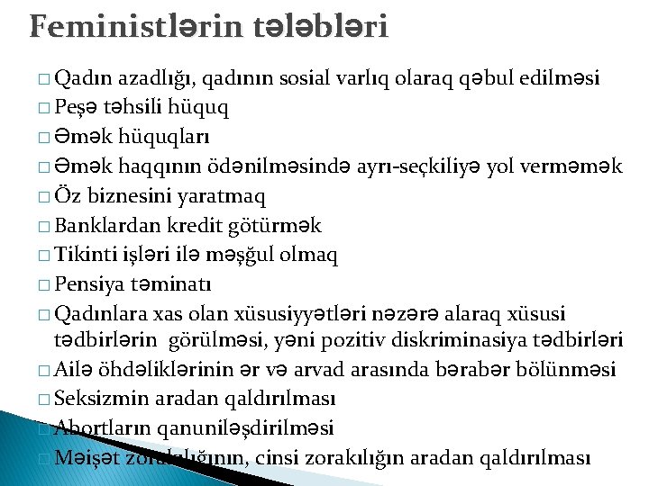 Feministlərin tələbləri � Qadın azadlığı, qadının sosial varlıq olaraq qəbul edilməsi � Peşə təhsili