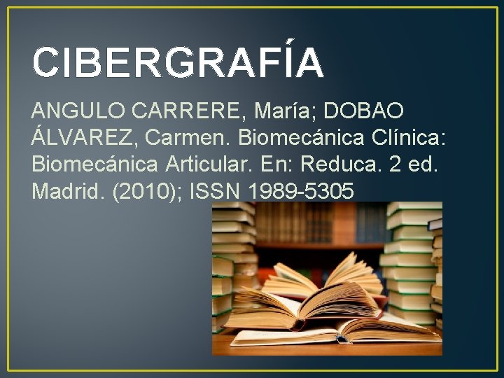 CIBERGRAFÍA ANGULO CARRERE, María; DOBAO ÁLVAREZ, Carmen. Biomecánica Clínica: Biomecánica Articular. En: Reduca. 2