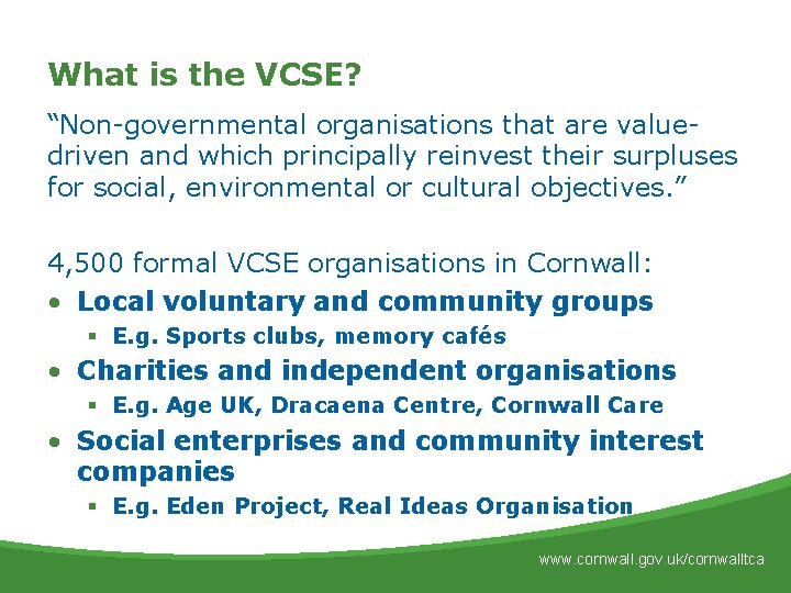 What is the VCSE? “Non-governmental organisations that are valuedriven and which principally reinvest their