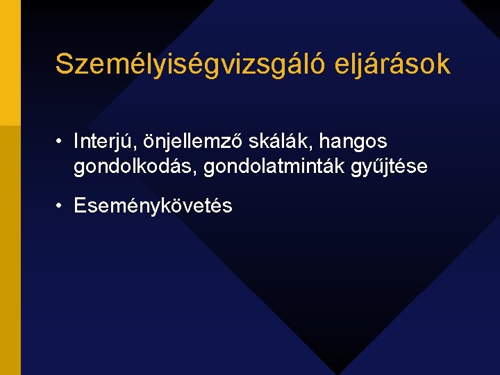 Személyiségvizsgáló eljárások • Interjú, önjellemző skálák, hangos gondolkodás, gondolatminták gyűjtése • Eseménykövetés 