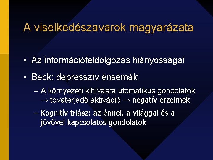 A viselkedészavarok magyarázata • Az információfeldolgozás hiányosságai • Beck: depresszív énsémák – A környezeti