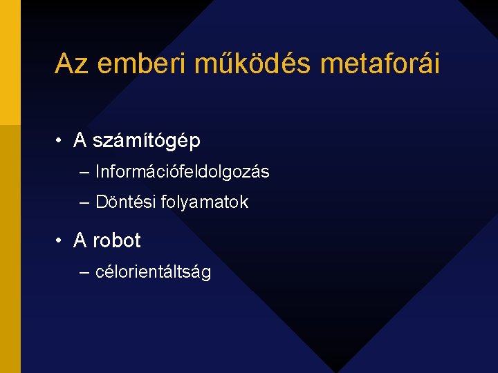 Az emberi működés metaforái • A számítógép – Információfeldolgozás – Döntési folyamatok • A