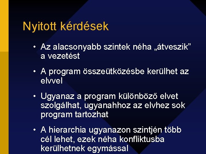 Nyitott kérdések • Az alacsonyabb szintek néha „átveszik” a vezetést • A program összeütközésbe