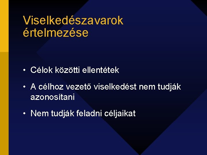 Viselkedészavarok értelmezése • Célok közötti ellentétek • A célhoz vezető viselkedést nem tudják azonosítani