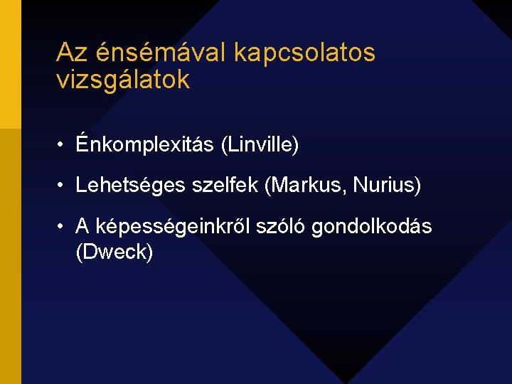 Az énsémával kapcsolatos vizsgálatok • Énkomplexitás (Linville) • Lehetséges szelfek (Markus, Nurius) • A