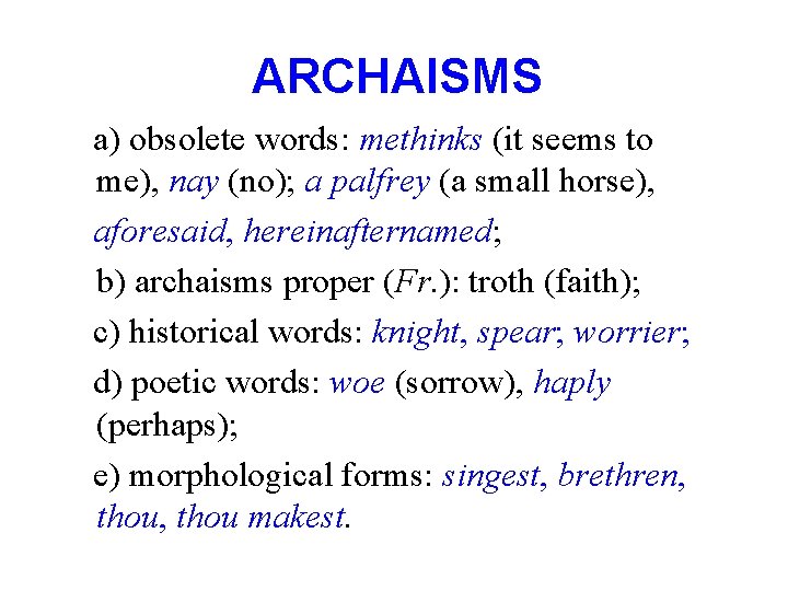 ARCHAISMS a) obsolete words: methinks (it seems to me), nay (no); a palfrey (a