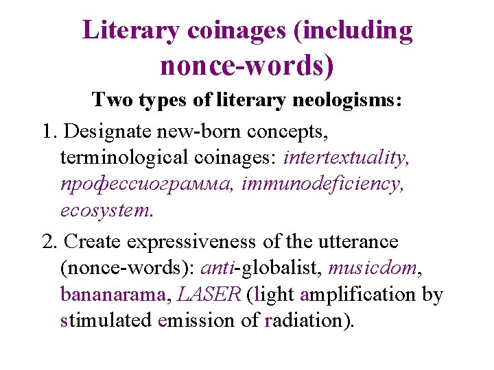 Literary coinages (including nonce-words) Two types of literary neologisms: 1. Designate new-born concepts, terminological