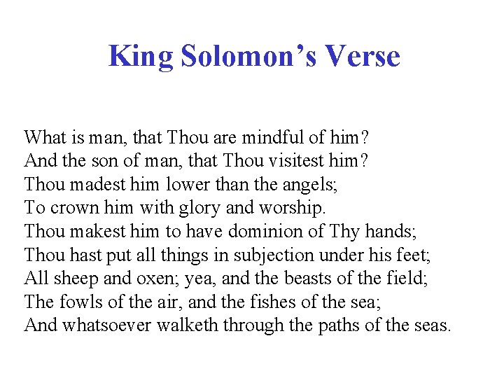 King Solomon’s Verse What is man, that Thou are mindful of him? And the