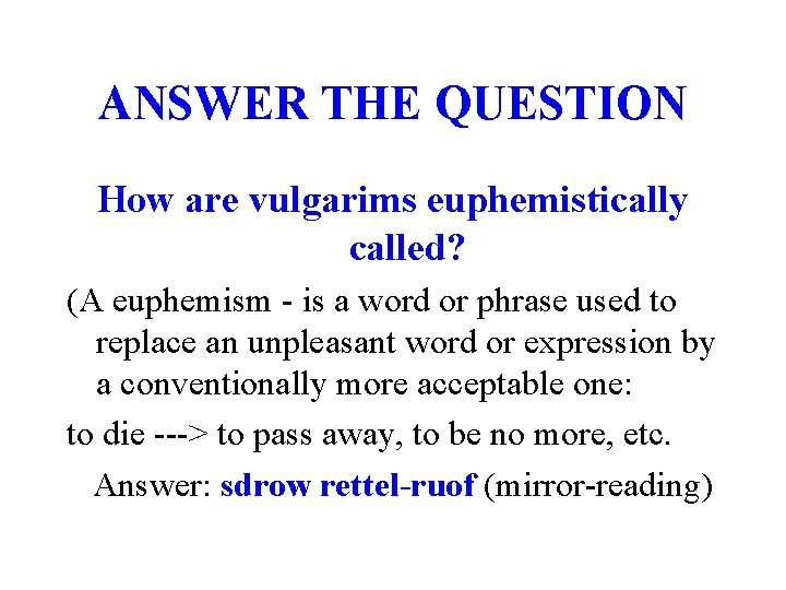 ANSWER THE QUESTION How are vulgarims euphemistically called? (A euphemism - is a word