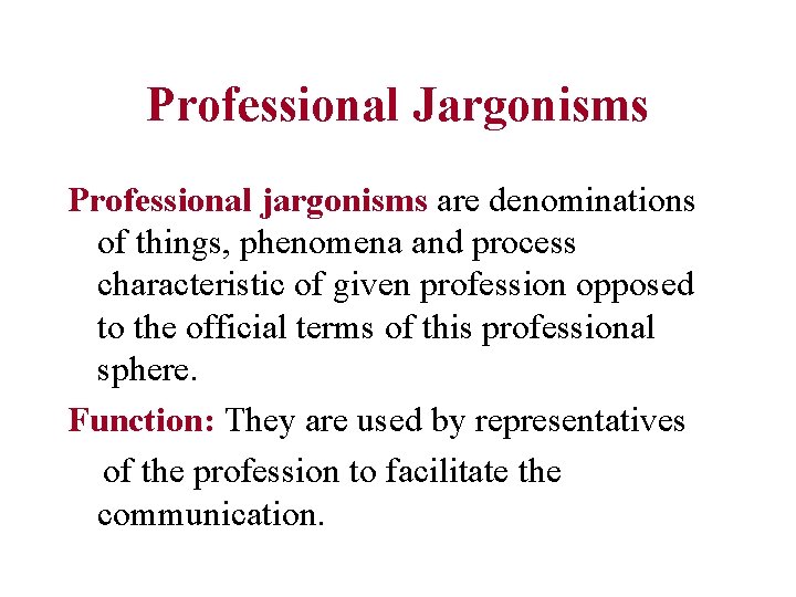 Professional Jargonisms Professional jargonisms are denominations of things, phenomena and process characteristic of given