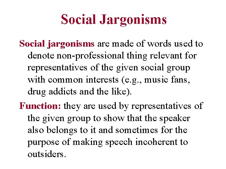 Social Jargonisms Social jargonisms are made of words used to denote non-professional thing relevant