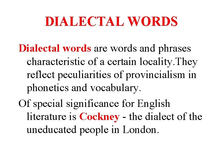 DIALECTAL WORDS Dialectal words are words and phrases characteristic of a certain locality. They