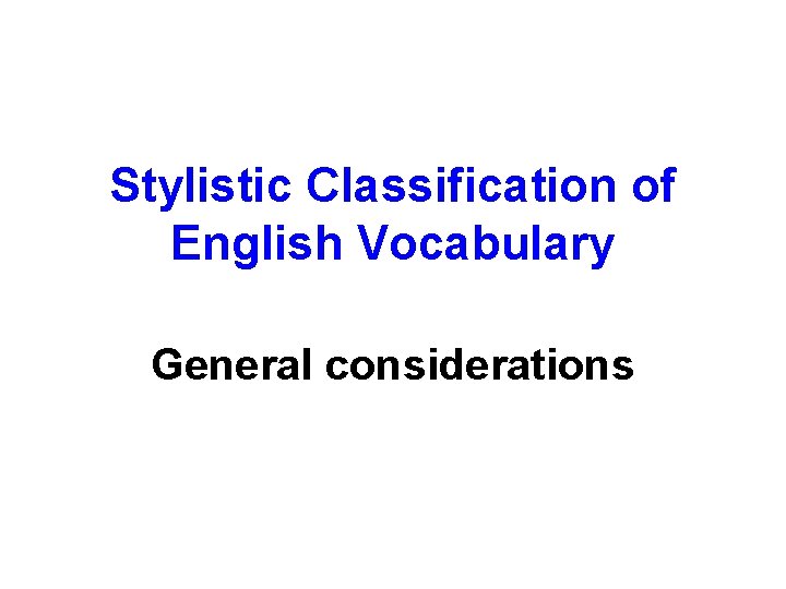 Stylistic Classification of English Vocabulary General considerations 