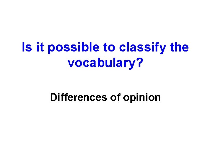 Is it possible to classify the vocabulary? Differences of opinion 
