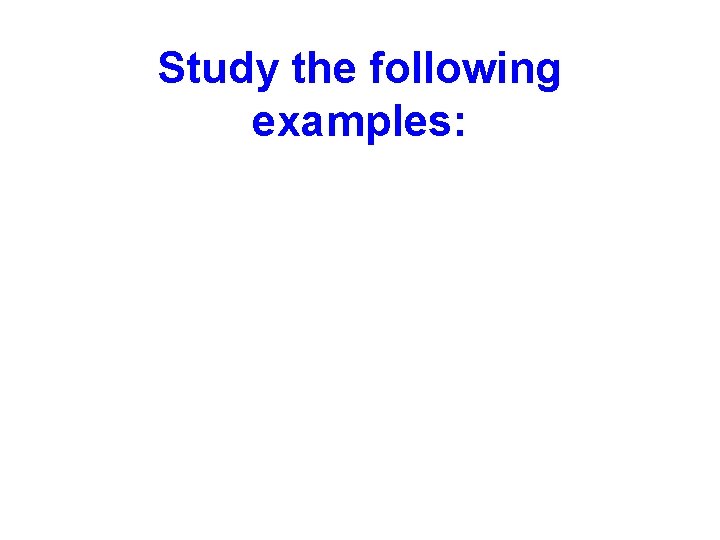 Study the following examples: 