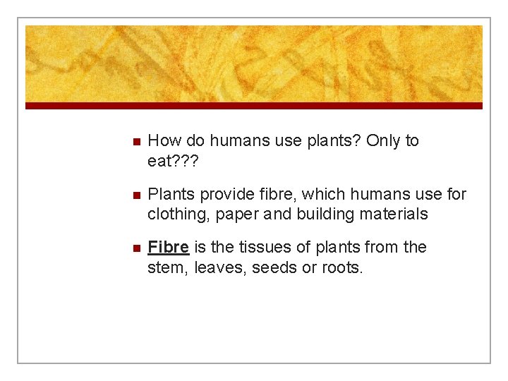 n How do humans use plants? Only to eat? ? ? n Plants provide