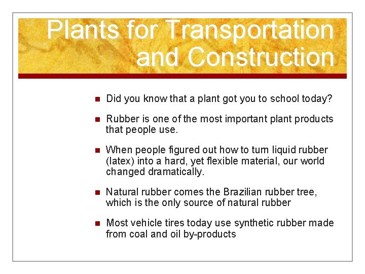 Plants for Transportation and Construction n Did you know that a plant got you