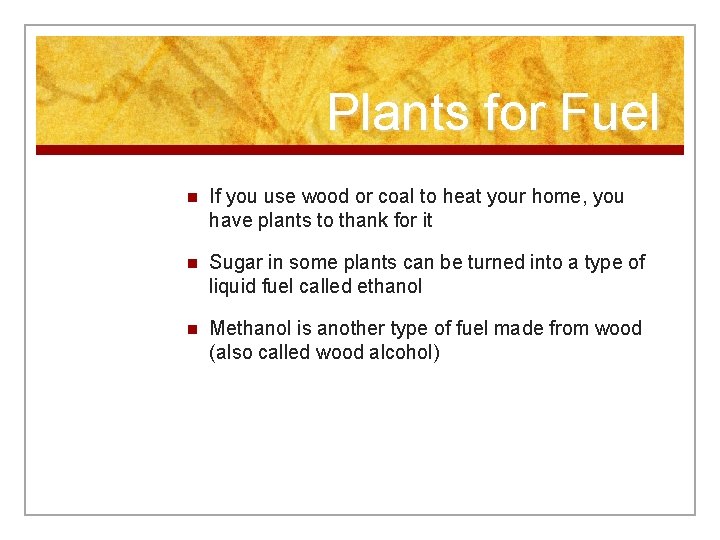 Plants for Fuel n If you use wood or coal to heat your home,