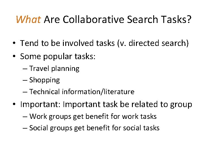 What Are Collaborative Search Tasks? • Tend to be involved tasks (v. directed search)
