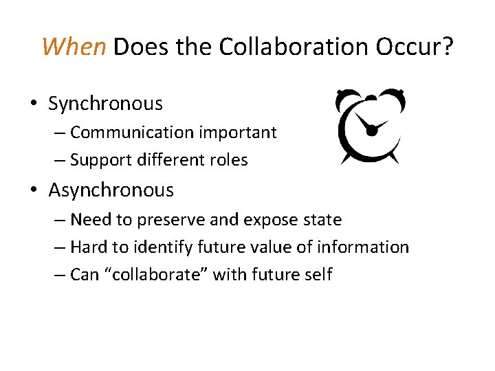 When Does the Collaboration Occur? • Synchronous – Communication important – Support different roles