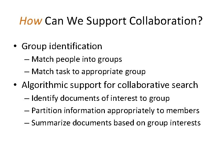 How Can We Support Collaboration? • Group identification – Match people into groups –