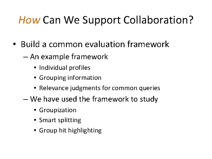 How Can We Support Collaboration? • Build a common evaluation framework – An example