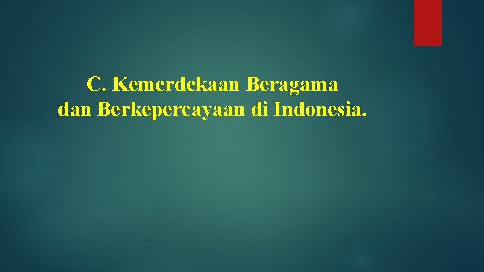 C. Kemerdekaan Beragama dan Berkepercayaan di Indonesia. 