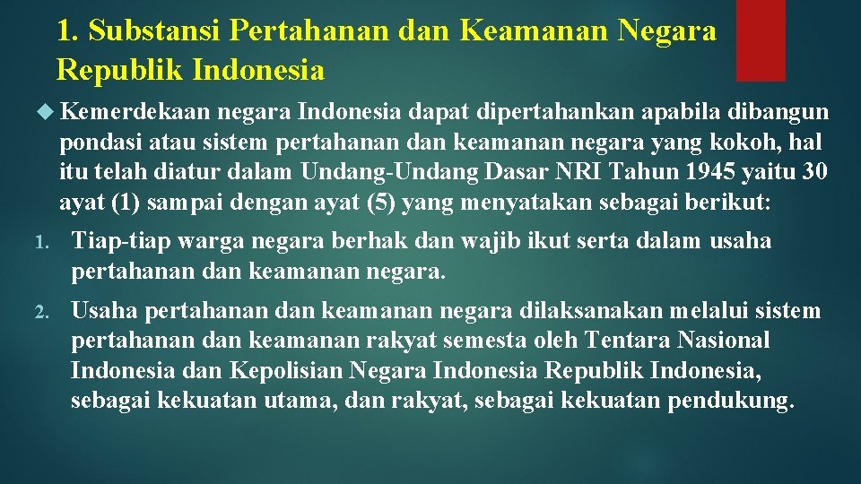 1. Substansi Pertahanan dan Keamanan Negara Republik Indonesia Kemerdekaan negara Indonesia dapat dipertahankan apabila