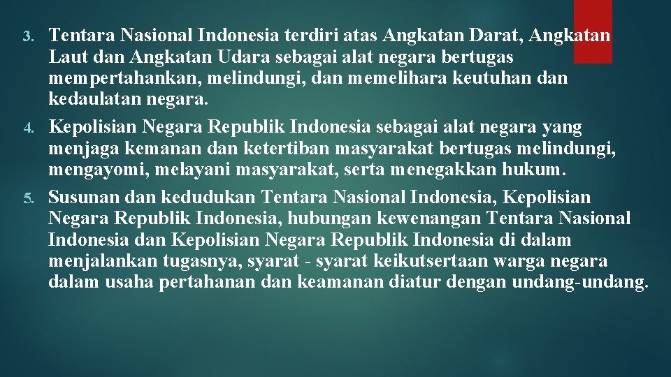 Tentara Nasional Indonesia terdiri atas Angkatan Darat, Angkatan Laut dan Angkatan Udara sebagai alat