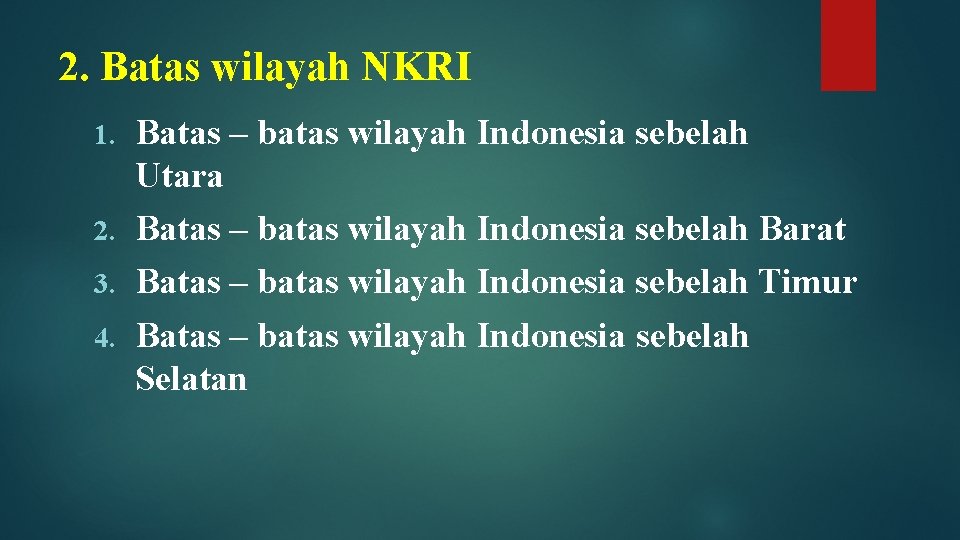 2. Batas wilayah NKRI Batas – batas wilayah Indonesia sebelah Utara 2. Batas –