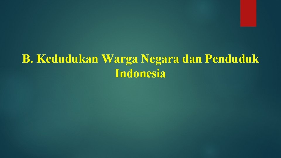 B. Kedudukan Warga Negara dan Penduduk Indonesia 