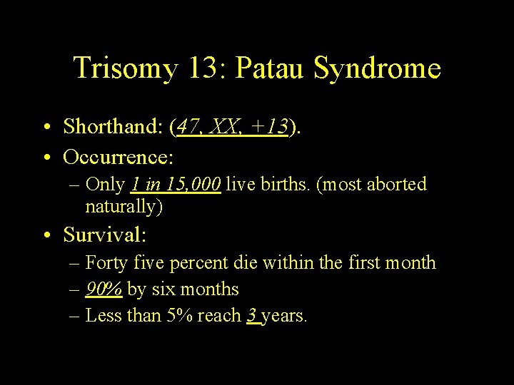 Trisomy 13: Patau Syndrome • Shorthand: (47, XX, +13). • Occurrence: – Only 1